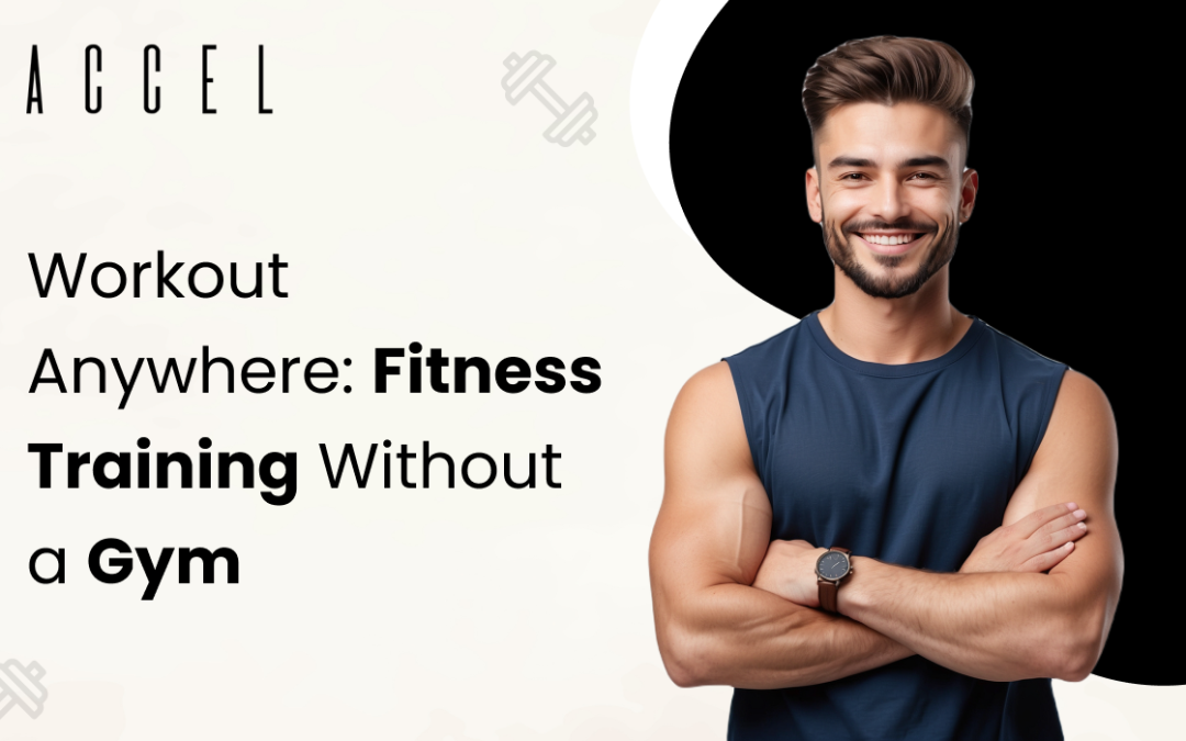 No Gym? No Problem: Master Fitness Training Without a Gym Anywhere, Anytime