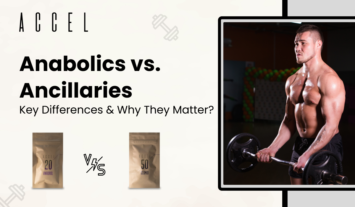 Anabolics vs. Ancillaries Anabolics vs. Ancillaries