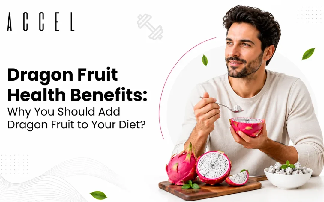 Dragon Fruit Health Benefits: Why You Should Add Dragon Fruit to Your Diet
